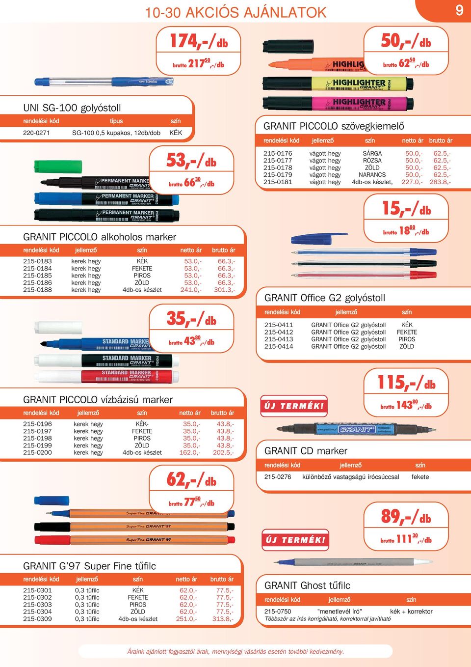0,- 283.8,- 15,-/db GRANIT PICCOLO alkoholos marker jellemzô szín netto ár brutto ár 215-0183 kerek hegy KÉK 53.0,- 66.3,- 215-0184 kerek hegy FEKETE 53.0,- 66.3,- 215-0185 kerek hegy PIROS 53.0,- 66.3,- 215-0186 kerek hegy ZÖLD 53.
