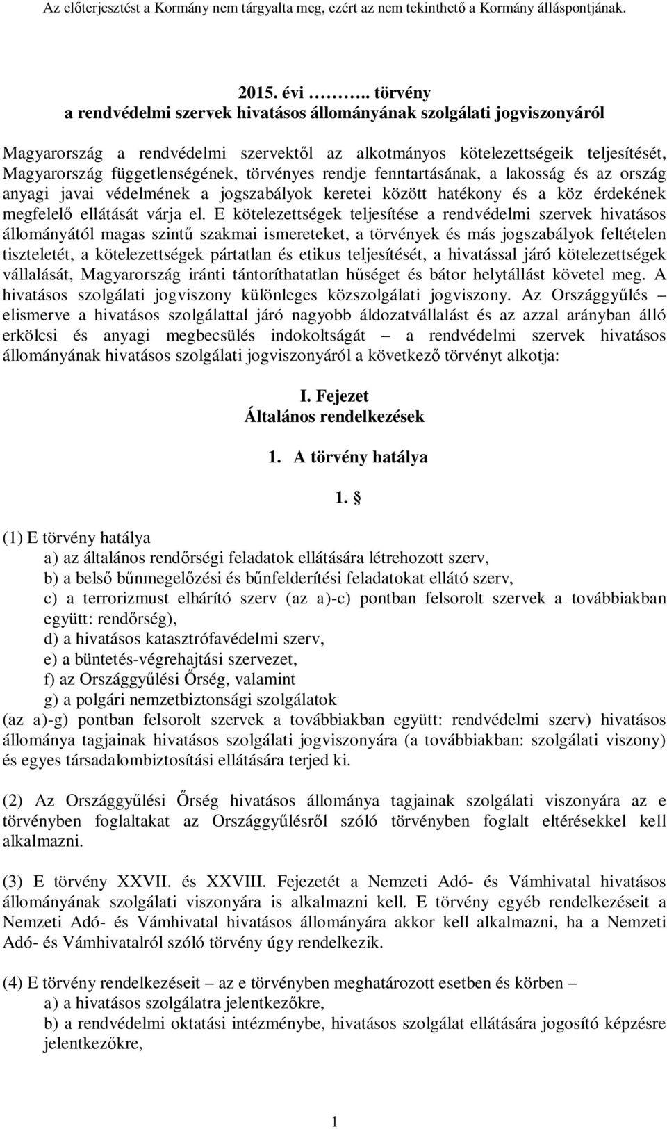 törvényes rendje fenntartásának, a lakosság és az ország anyagi javai védelmének a jogszabályok keretei között hatékony és a köz érdekének megfelelő ellátását várja el.