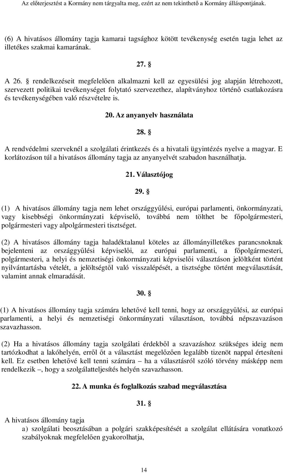 részvételre is. 20. Az anyanyelv használata 28. A rendvédelmi szerveknél a szolgálati érintkezés és a hivatali ügyintézés nyelve a magyar.