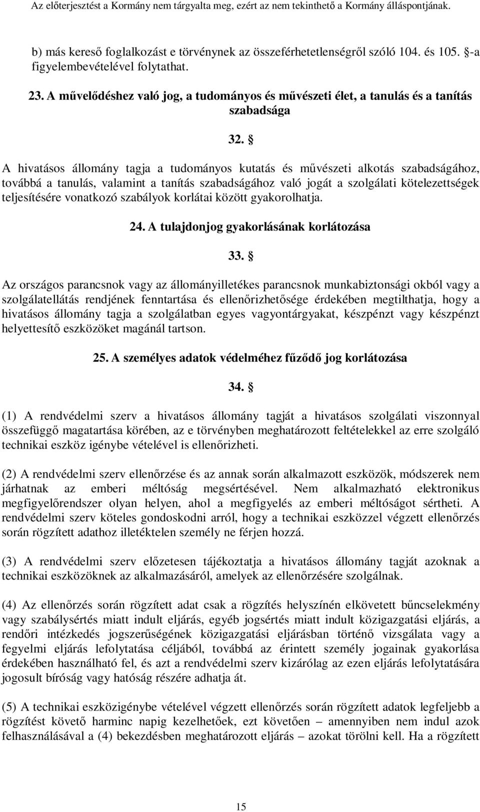 A hivatásos állomány tagja a tudományos kutatás és művészeti alkotás szabadságához, továbbá a tanulás, valamint a tanítás szabadságához való jogát a szolgálati kötelezettségek teljesítésére vonatkozó