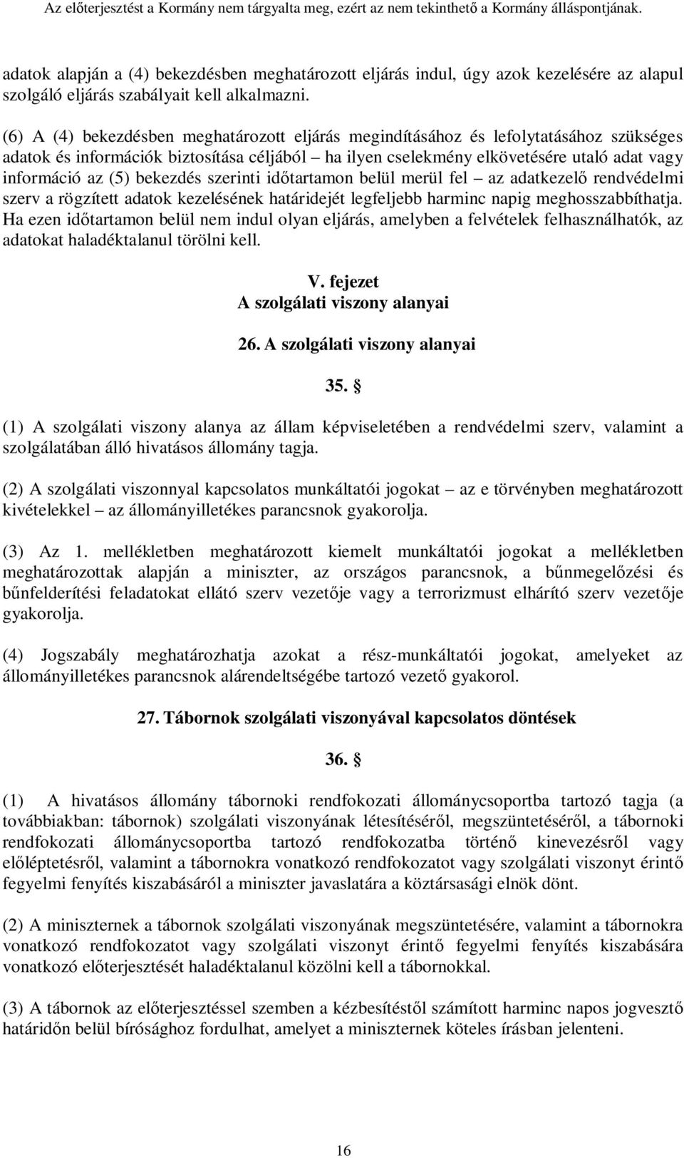 bekezdés szerinti időtartamon belül merül fel az adatkezelő rendvédelmi szerv a rögzített adatok kezelésének határidejét legfeljebb harminc napig meghosszabbíthatja.