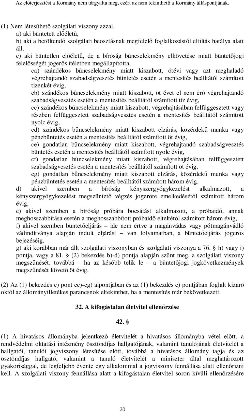 szabadságvesztés büntetés esetén a mentesítés beálltától számított tizenkét évig, cb) szándékos bűncselekmény miatt kiszabott, öt évet el nem érő végrehajtandó szabadságvesztés esetén a mentesítés