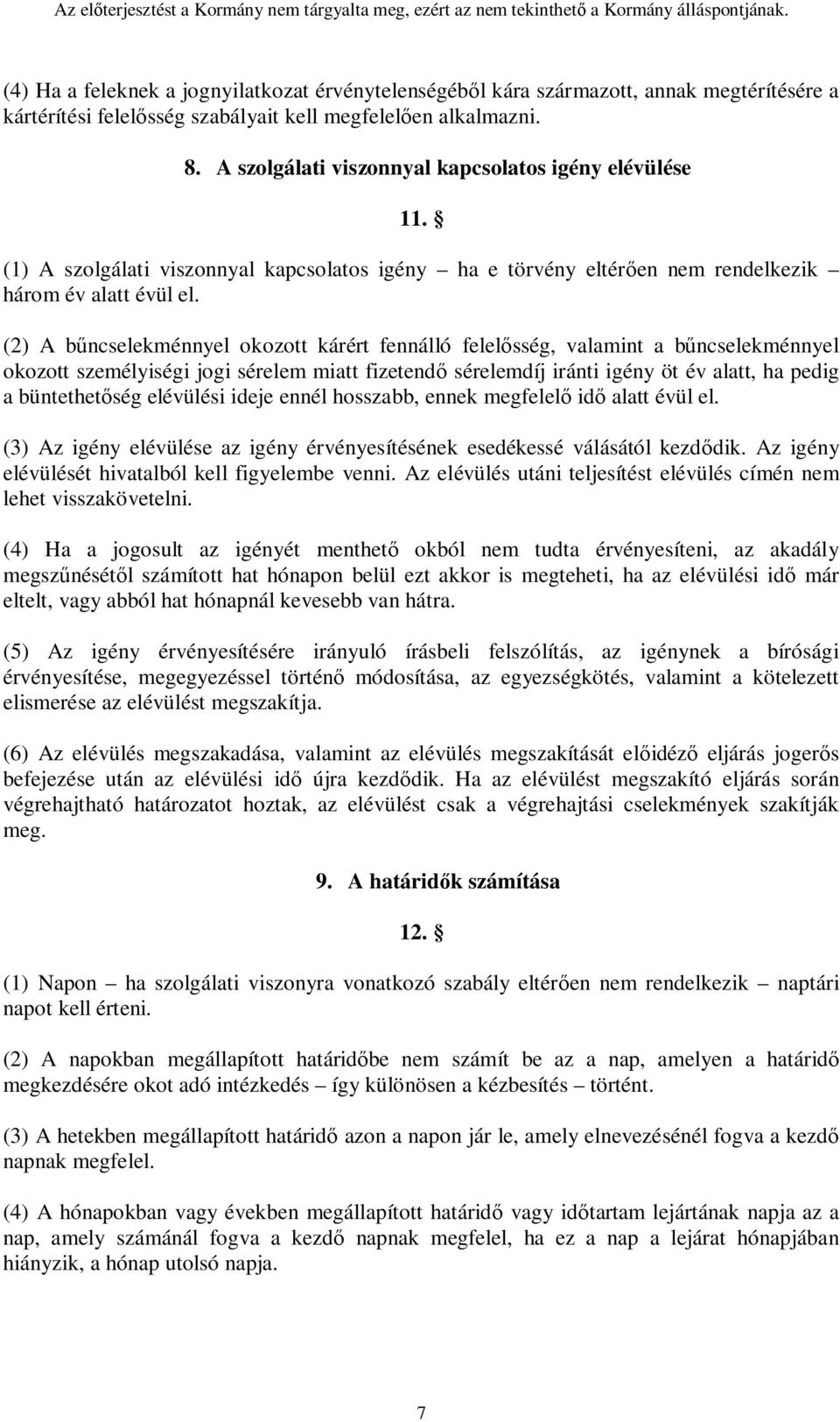 (2) A bűncselekménnyel okozott kárért fennálló felelősség, valamint a bűncselekménnyel okozott személyiségi jogi sérelem miatt fizetendő sérelemdíj iránti igény öt év alatt, ha pedig a büntethetőség