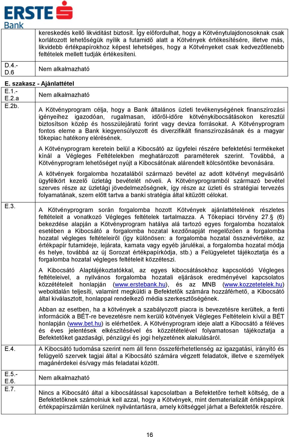 Kötvényeket csak kedvezőtlenebb feltételek mellett tudják értékesíteni. Nem alkalmazható E. szakasz - Ajánlattétel E.1.- E.2.a Nem alkalmazható E.2b.