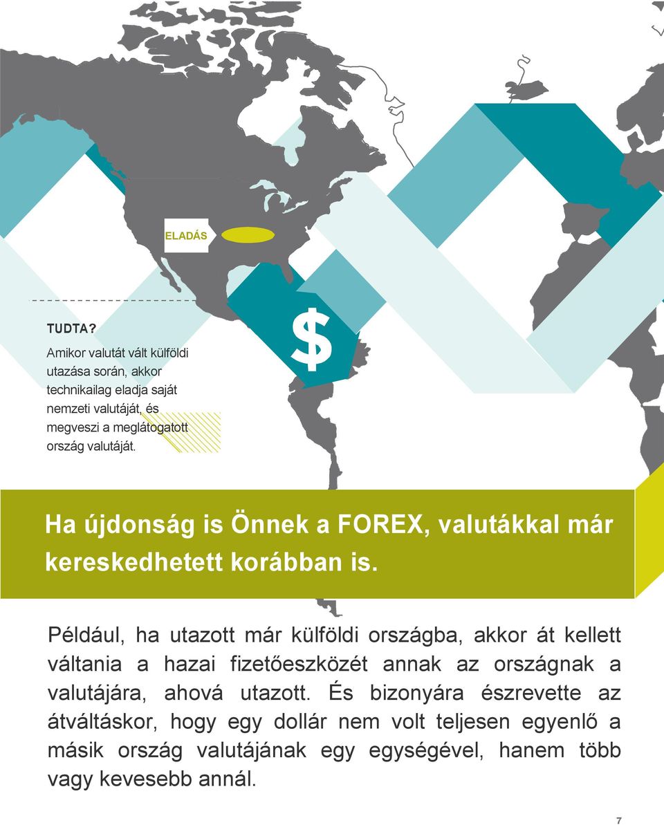 valutáját. Ha újdonság is Önnek a FOREX, valutákkal már kereskedhetett korábban is.