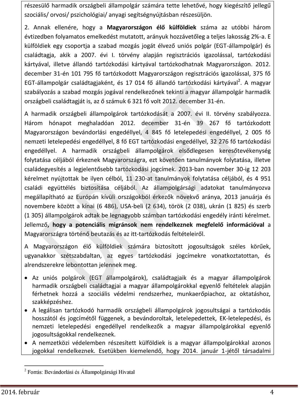 E külföldiek egy csoportja a szabad mozgás jogát élvező uniós polgár (EGT-állampolgár) és családtagja, akik a 2007. évi I.