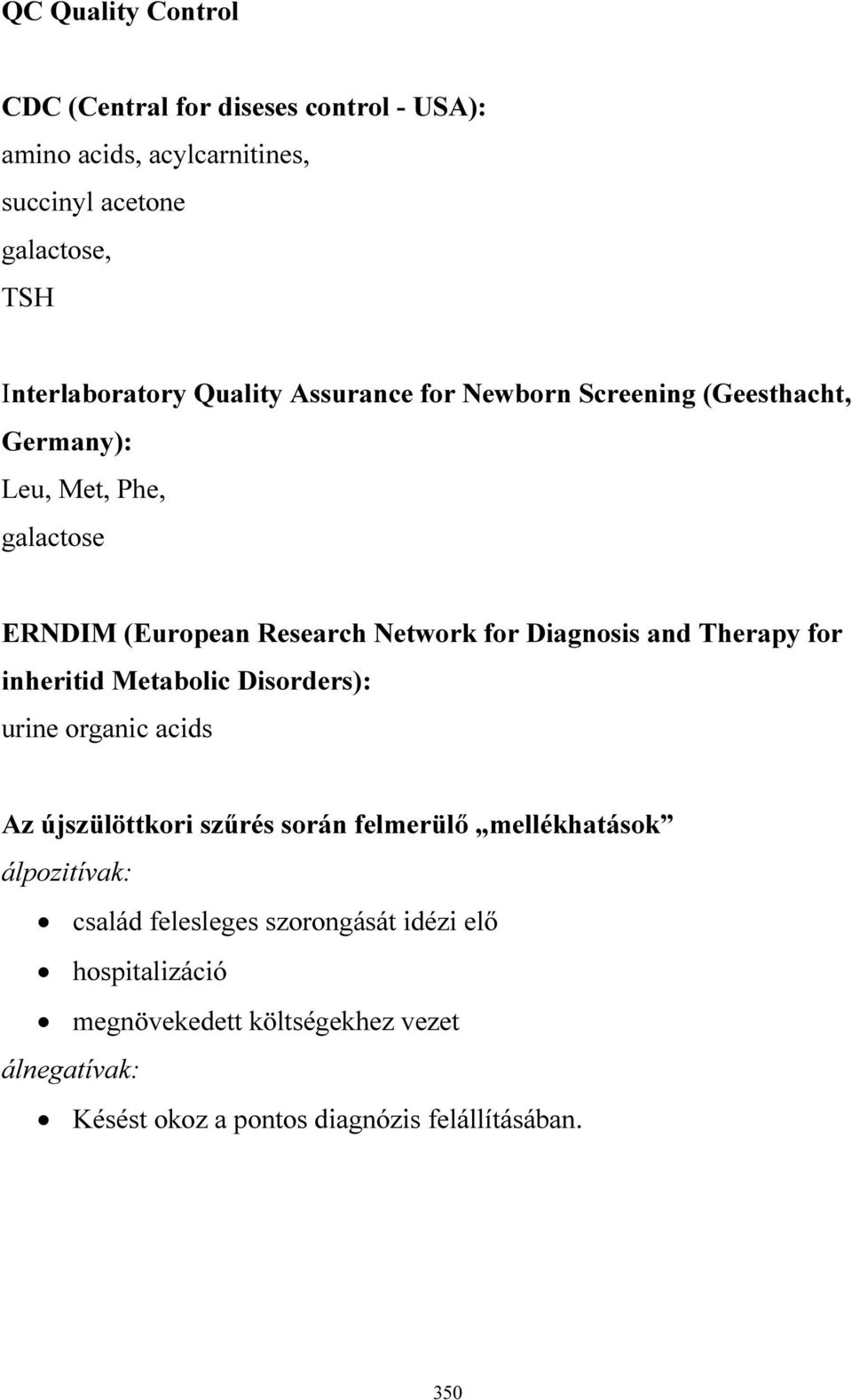 Therapy for inheritid Metabolic Disorders): urine organic acids Az újszülöttkori szűrés során felmerülő mellékhatások álpozitívak: család