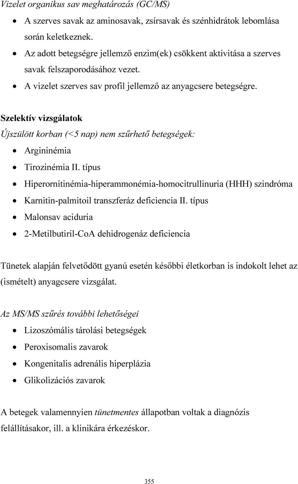 Szelektív vizsgálatok Újszülött korban (<5 nap) nem szűrhető betegségek: Argininémia Tirozinémia II.