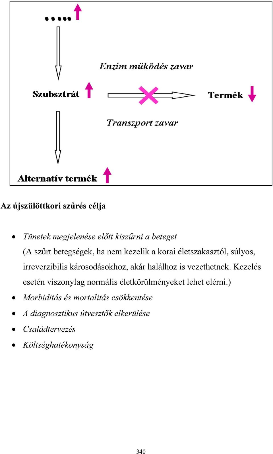 vezethetnek. Kezelés esetén viszonylag normális életkörülményeket lehet elérni.