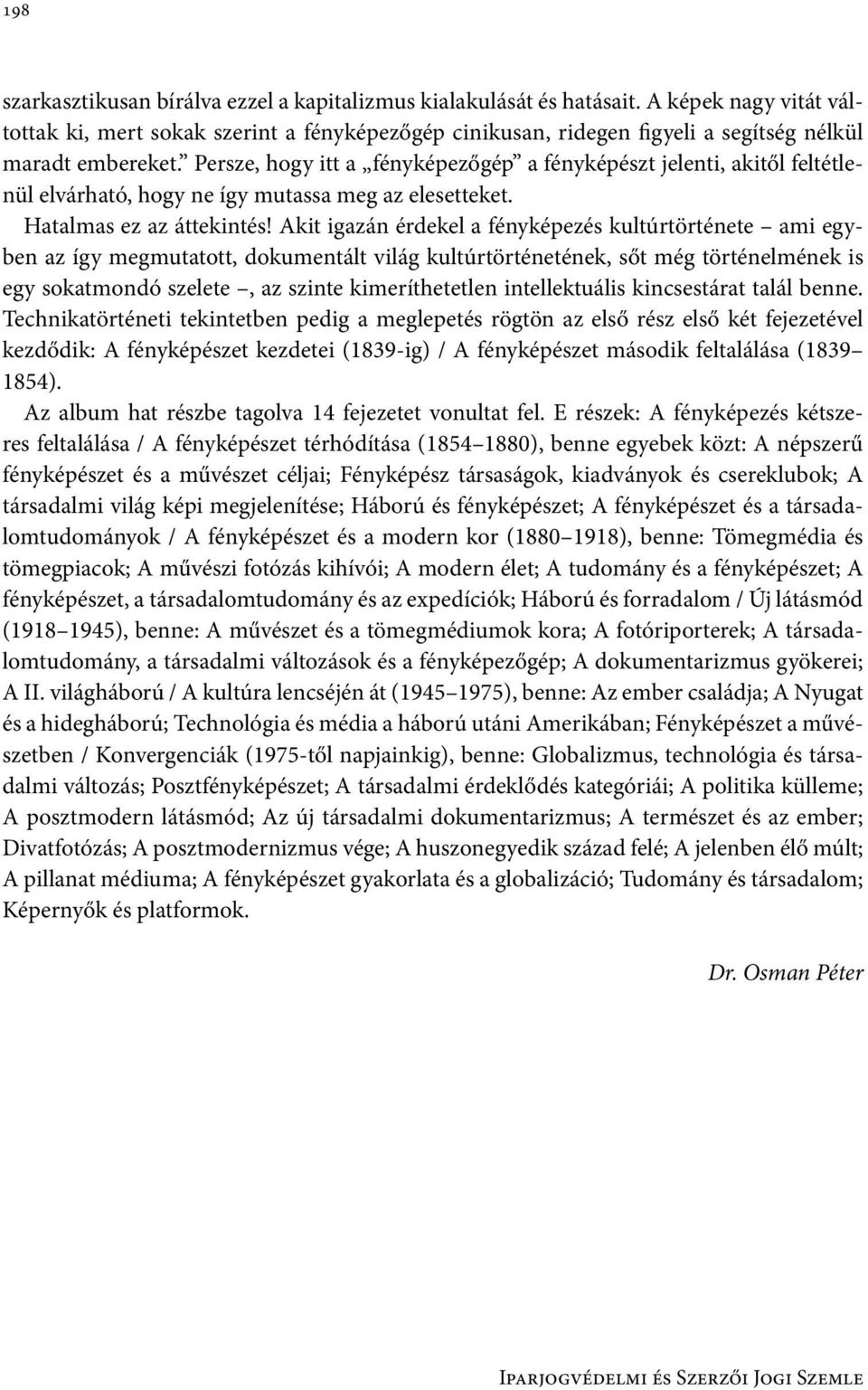 Persze, hogy itt a fényképezőgép a fényképészt jelenti, akitől feltétlenül elvárható, hogy ne így mutassa meg az elesetteket. Hatalmas ez az áttekintés!