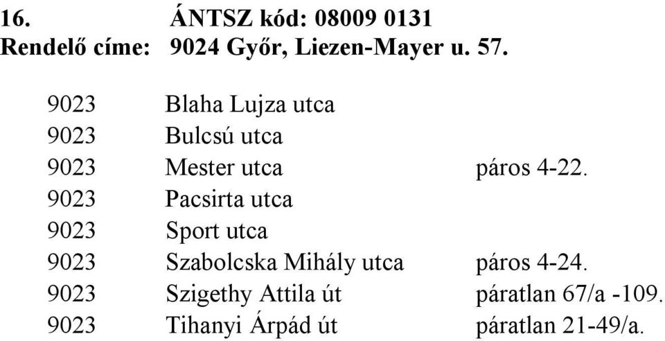 9023 Pacsirta utca 9023 Sport utca 9023 Szabolcska Mihály utca páros 4-24.