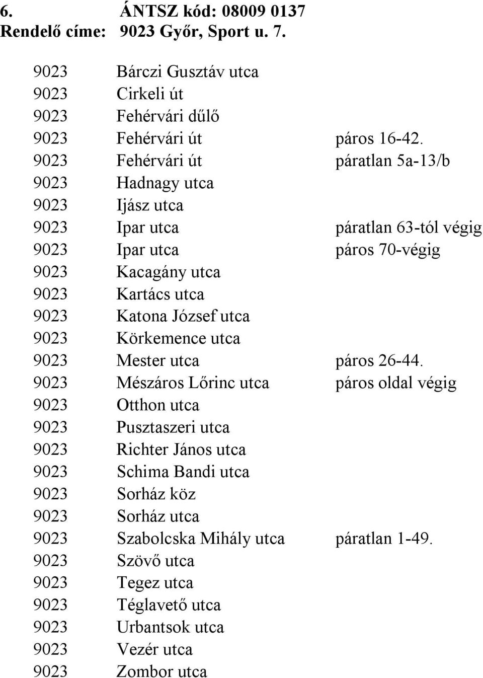 Katona József utca 9023 Körkemence utca 9023 Mester utca páros 26-44.