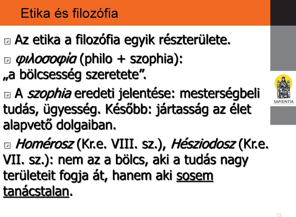 A szophia eredeti jelentése: mesterségbeli tudás, ügyesség.