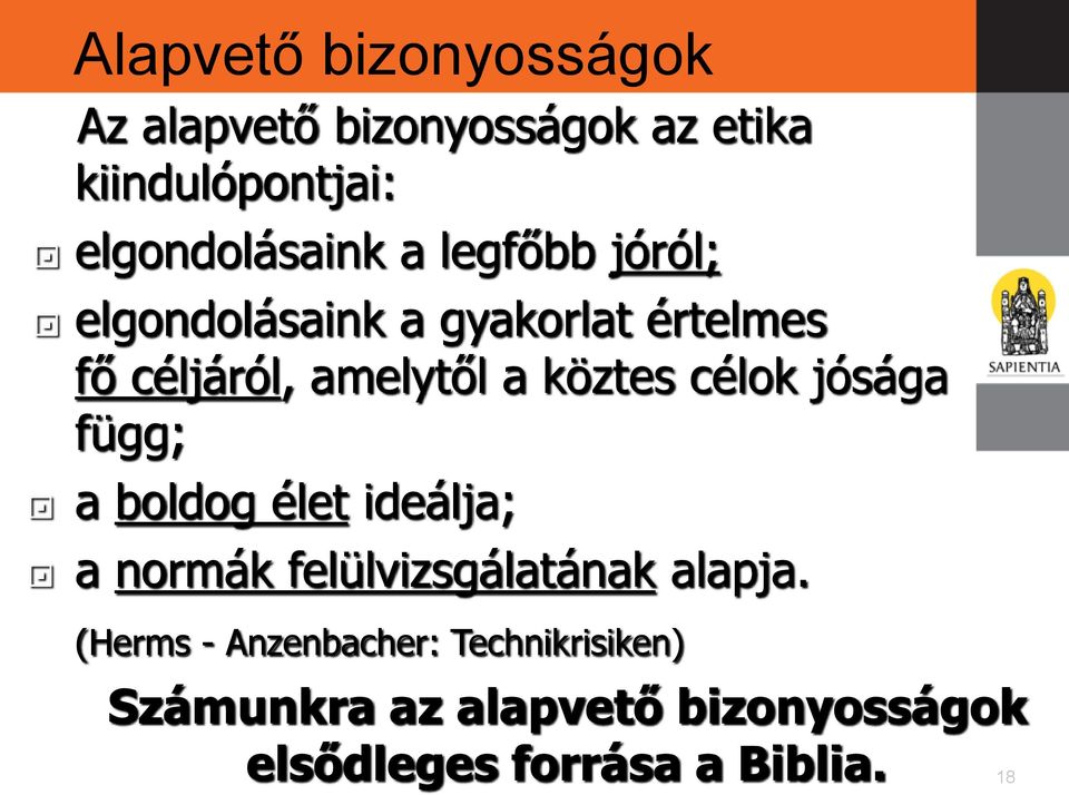 jósága függ; a boldog élet ideálja; a normák felülvizsgálatának alapja.