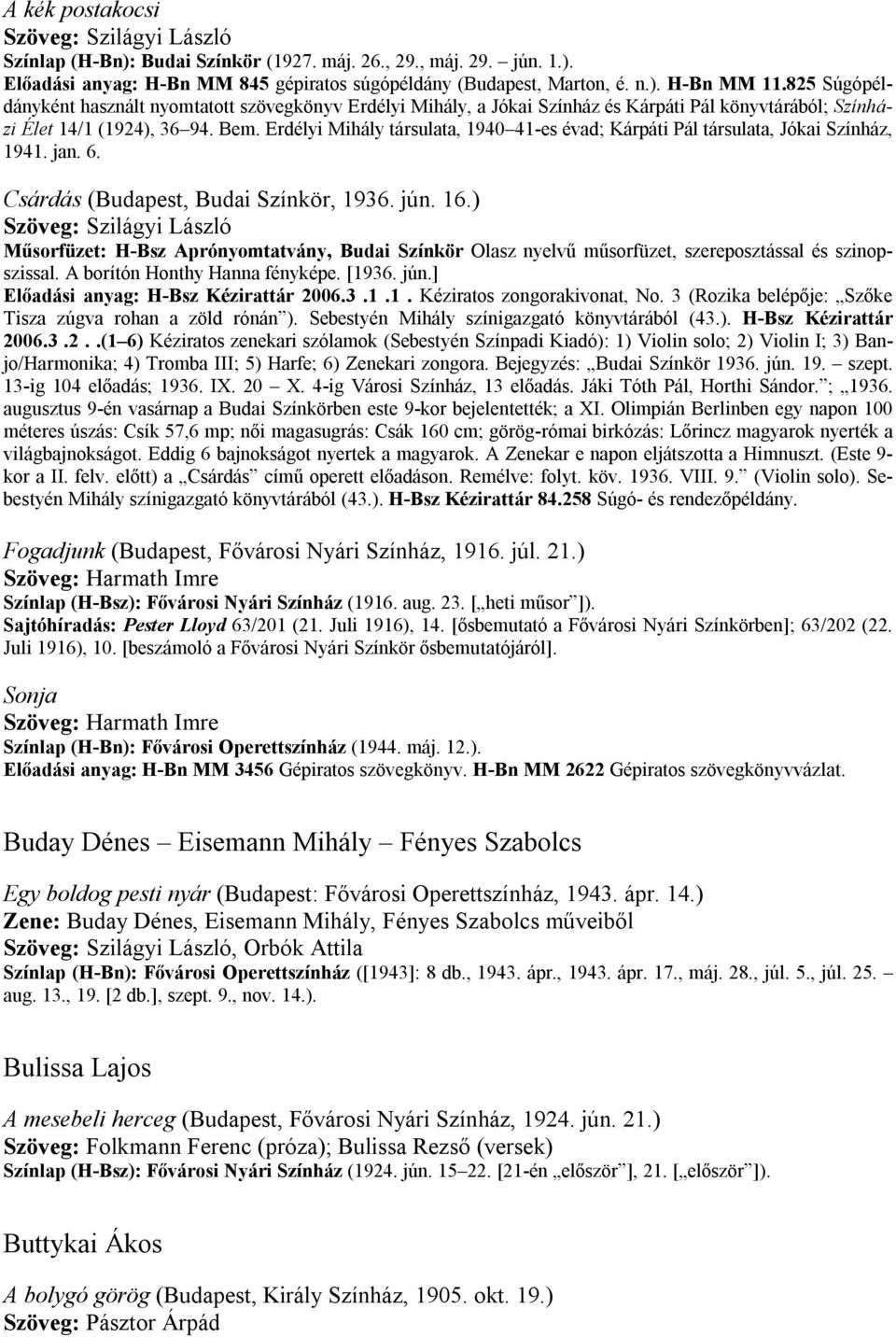 Erdélyi Mihály társulata, 1940 41-es évad; Kárpáti Pál társulata, Jókai Színház, 1941. jan. 6. Csárdás (Budapest, Budai Színkör, 1936. jún. 16.