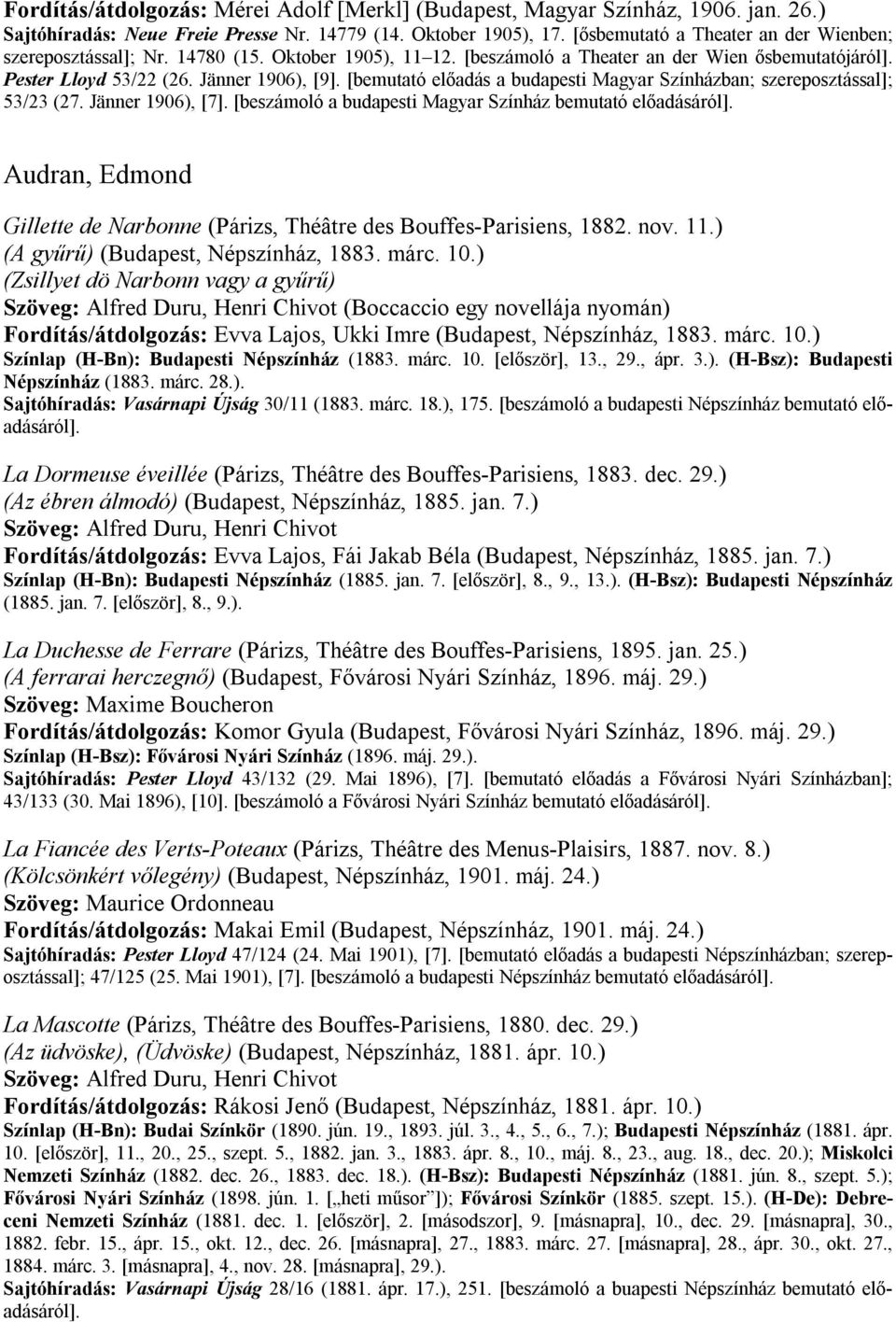 [bemutató előadás a budapesti Magyar Színházban; szereposztással]; 53/23 (27. Jänner 1906), [7]. [beszámoló a budapesti Magyar Színház bemutató előadásáról].