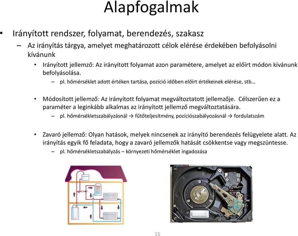 hőmérséklet adott értéken tartása, pozíció időben előírt értékeinek elérése, stb Módosított jellemző: Az irányított folyamat megváltoztatott jellemzője.