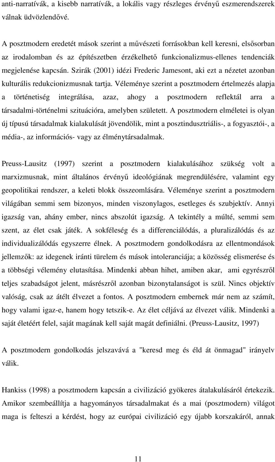 Szirák (2001) idézi Frederic Jamesont, aki ezt a nézetet azonban kulturális redukcionizmusnak tartja.