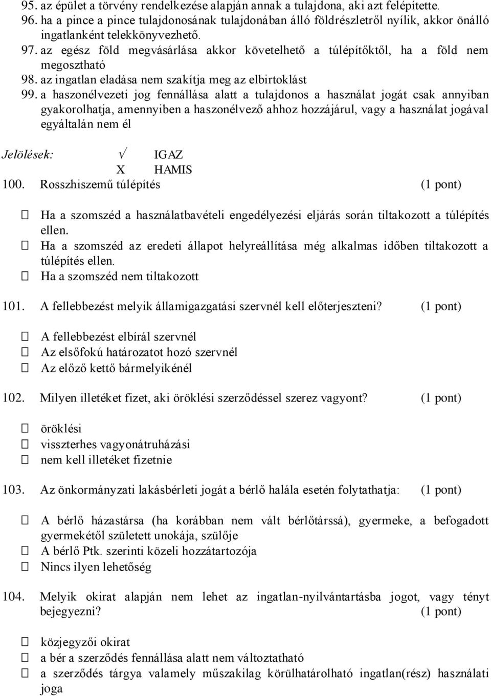 az egész föld megvásárlása akkor követelhető a túlépítőktől, ha a föld nem megosztható 98. az ingatlan eladása nem szakítja meg az elbirtoklást 99.