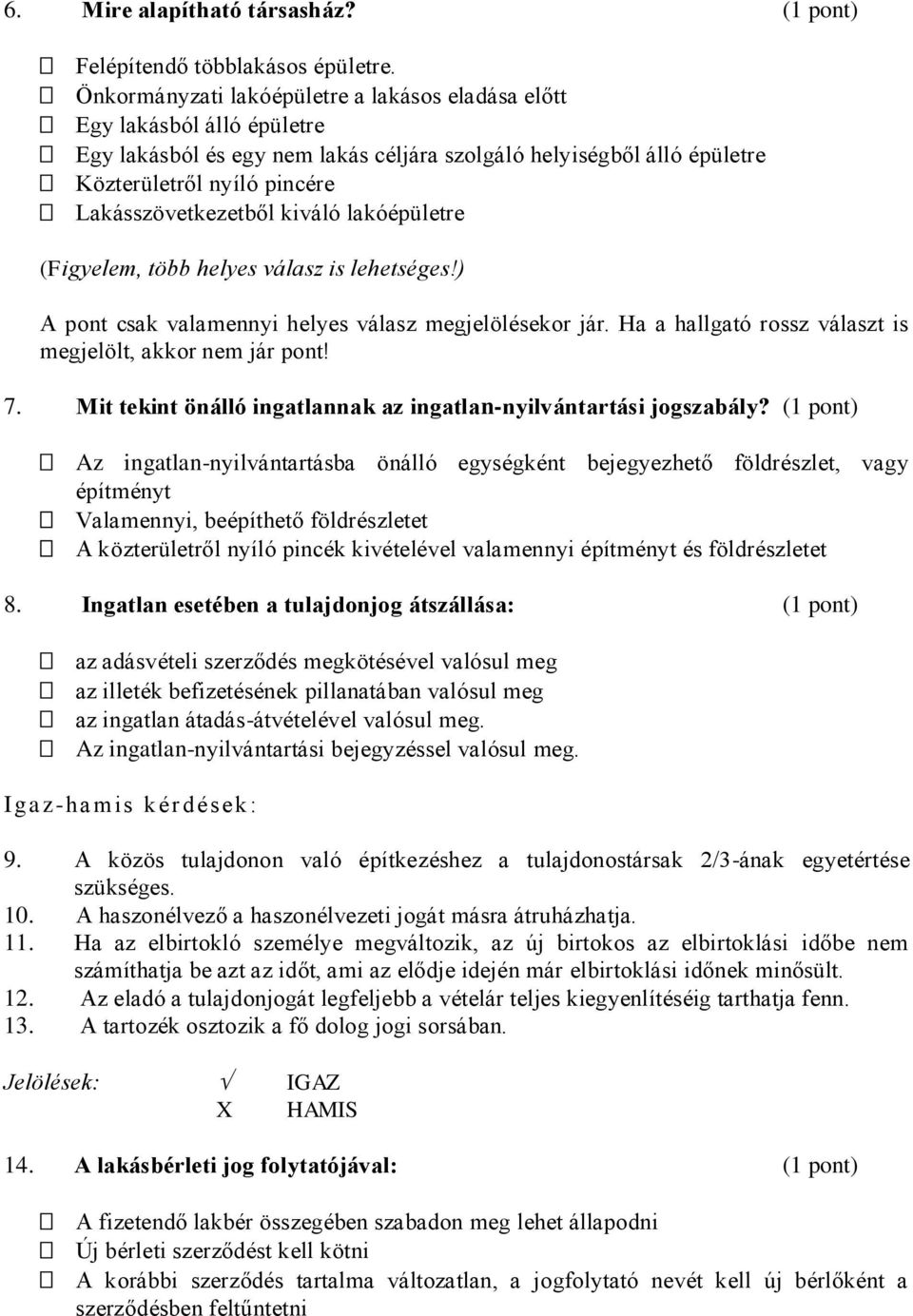 kiváló lakóépületre 7. Mit tekint önálló ingatlannak az ingatlan-nyilvántartási jogszabály?