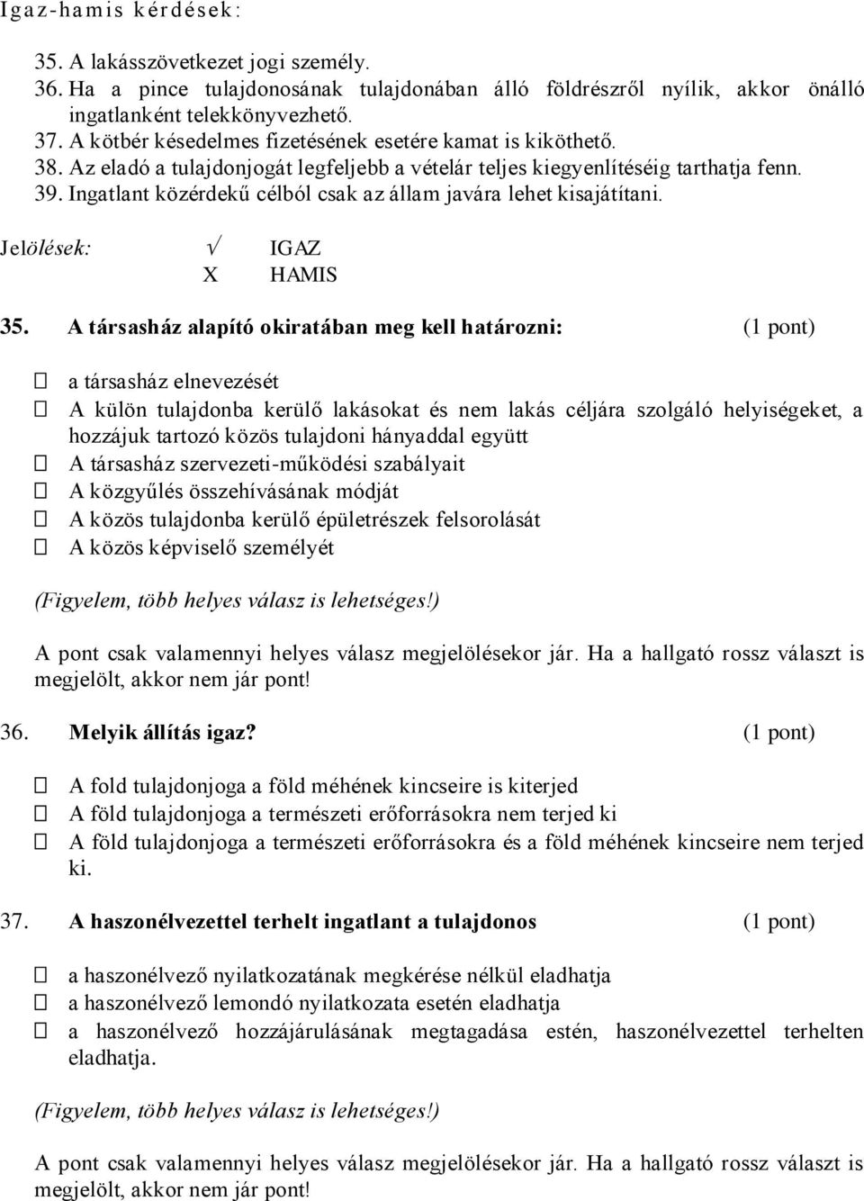 Ingatlant közérdekű célból csak az állam javára lehet kisajátítani. 35.