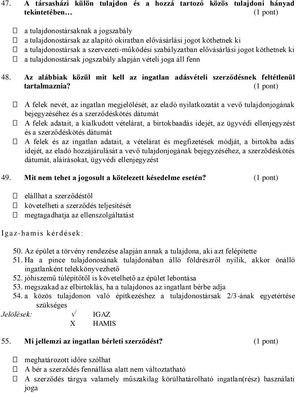 Az alábbiak közül mit kell az ingatlan adásvételi szerződésnek feltétlenül tartalmaznia?