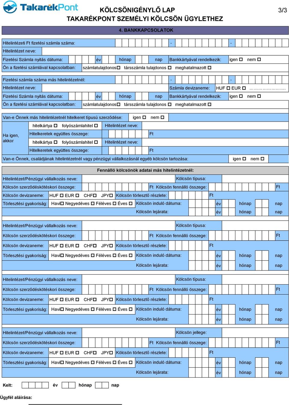 meghatalmazott Fizetési számla száma más hitelintézetnél: - - Számla devizaneme: Fizetési Számla nyitás dátuma: Bankkártyával rendelkezik: Ön a fizetési számlával kapcsolatban: számlatulajdonos