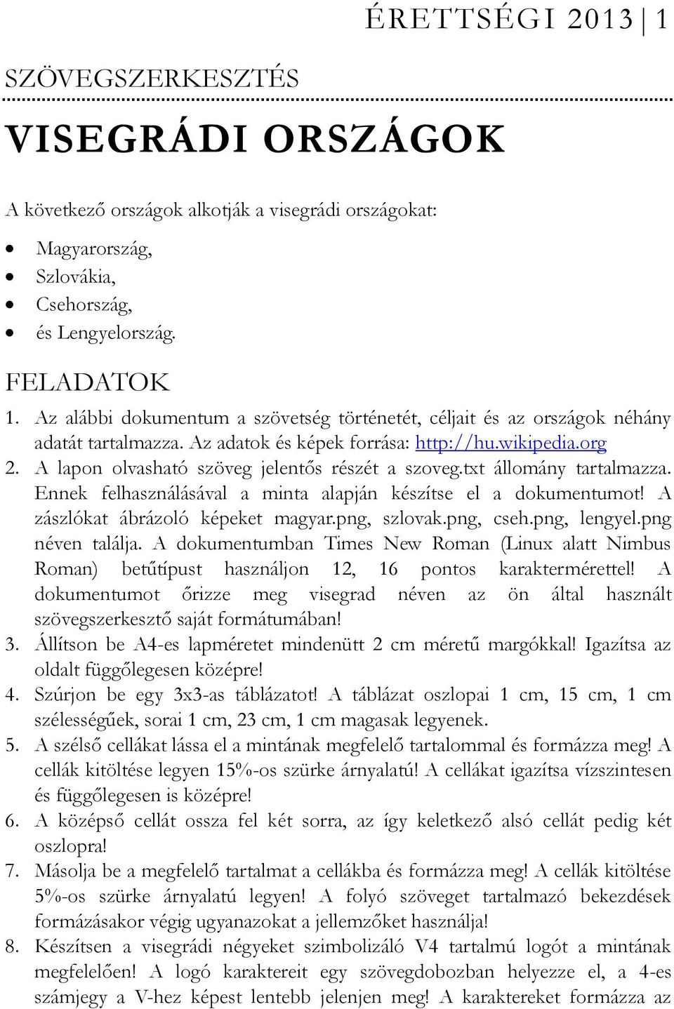 wikipedia.org 2. A lapon olvasható szöveg jelentős részét a szoveg.txt állomány tartalmazza. Ennek felhasználásával a minta alapján készítse el a dokumentumot! A zászlókat ábrázoló képeket magyar.