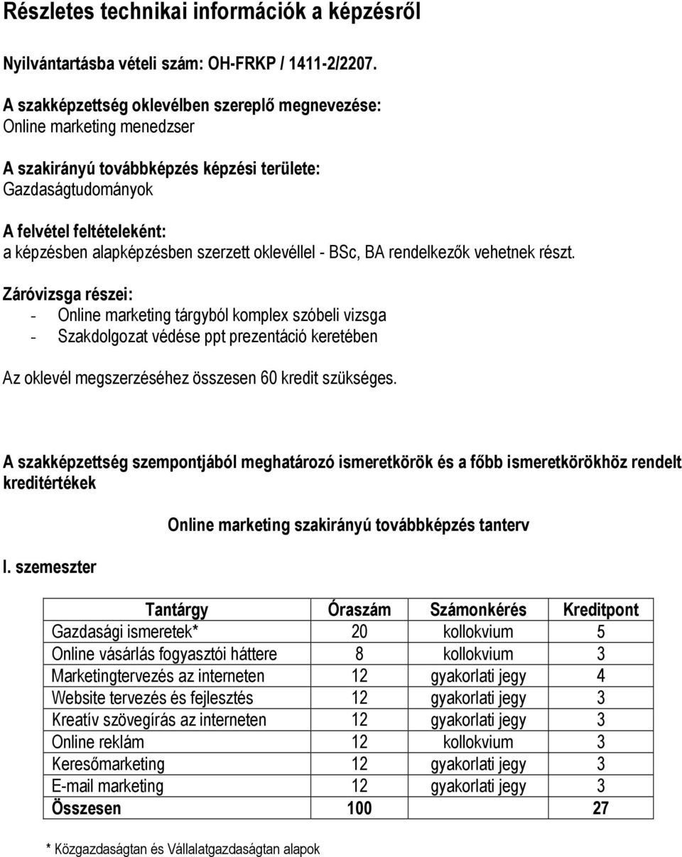 szerzett oklevéllel - BSc, BA rendelkezők vehetnek részt.