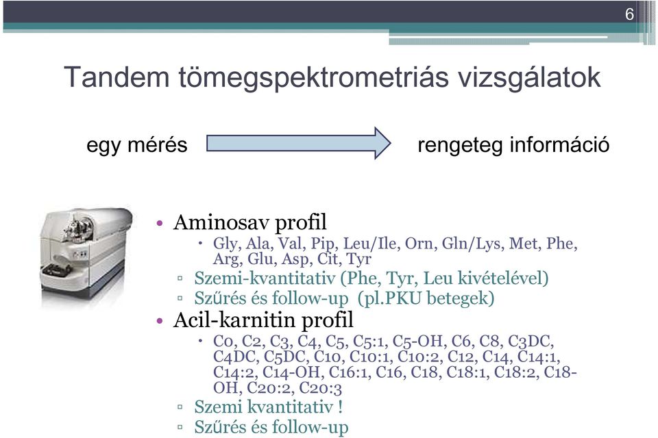 pku betegek) Acil-karnitin profil C0, C2, C3, C4, C5, C5:1, C5-OH, C6, C8, C3DC, C4DC, C5DC, C10, C10:1, C10:2, C12,