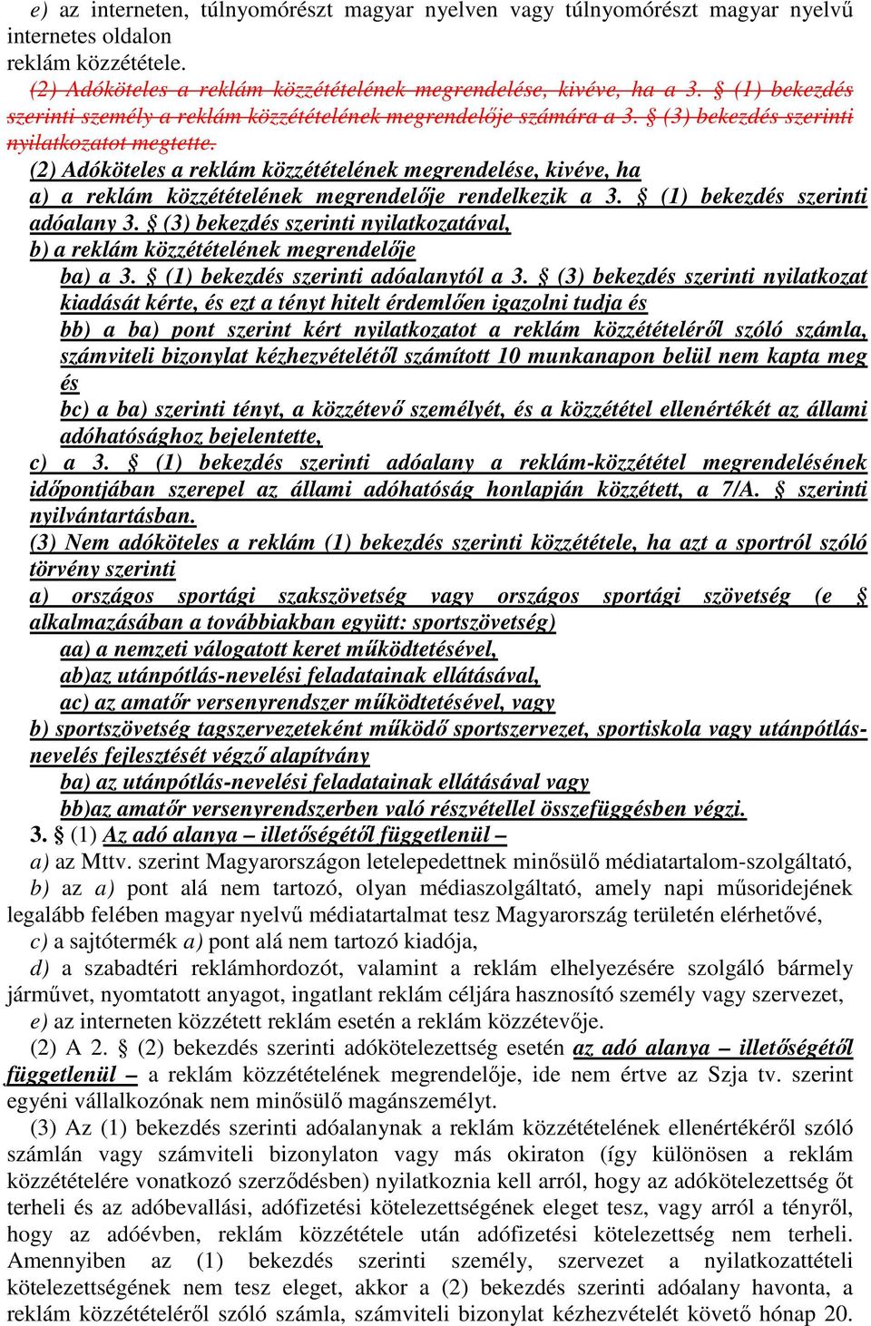 (2) Adóköteles a reklám közzétételének megrendelése, kivéve, ha a) a reklám közzétételének megrendelője rendelkezik a 3. (1) bekezdés szerinti adóalany 3.