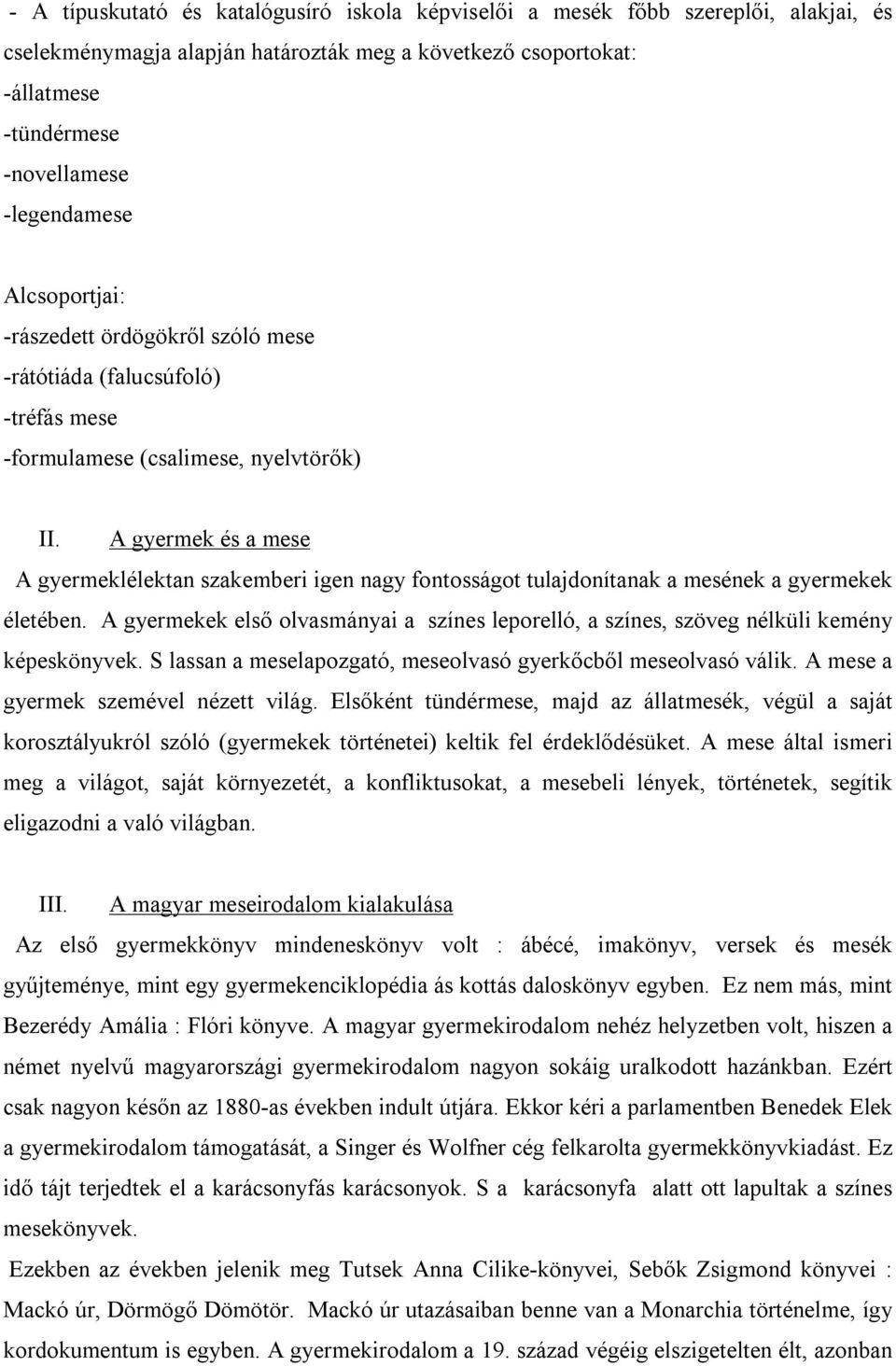 A gyermek és a mese A gyermeklélektan szakemberi igen nagy fontosságot tulajdonítanak a mesének a gyermekek életében.