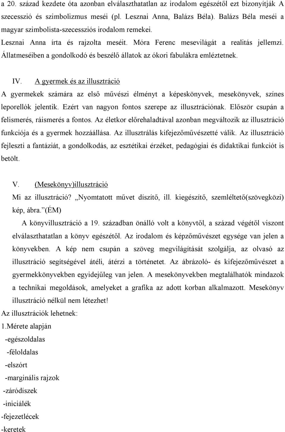 Állatmeséiben a gondolkodó és beszélő állatok az ókori fabulákra emléztetnek. IV.