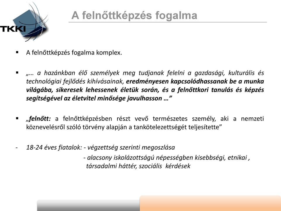 világába, sikeresek lehessenek életük során, és a felnőttkori tanulás és képzés segítségével az életvitel minősége javulhasson felnőtt: a felnőttképzésben