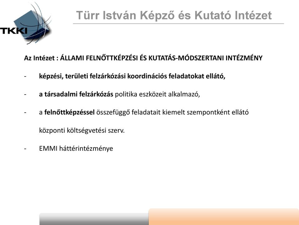 ellátó, - a társadalmi felzárkózás politika eszközeit alkalmazó, - a felnőttképzéssel