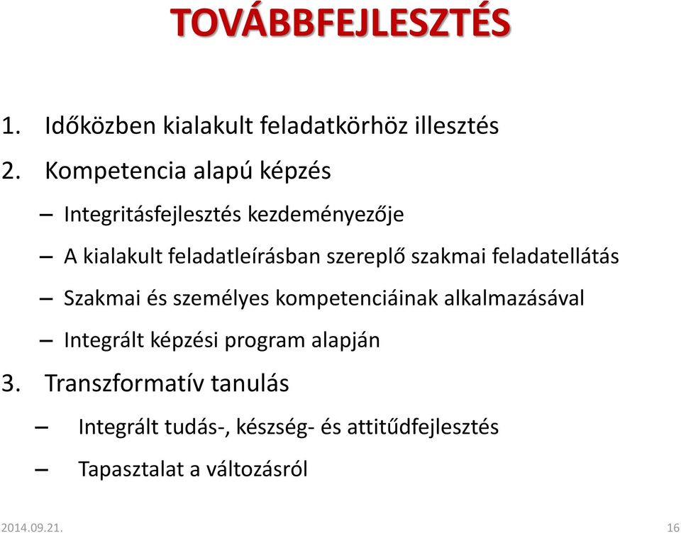 szereplő szakmai feladatellátás Szakmai és személyes kompetenciáinak alkalmazásával Integrált