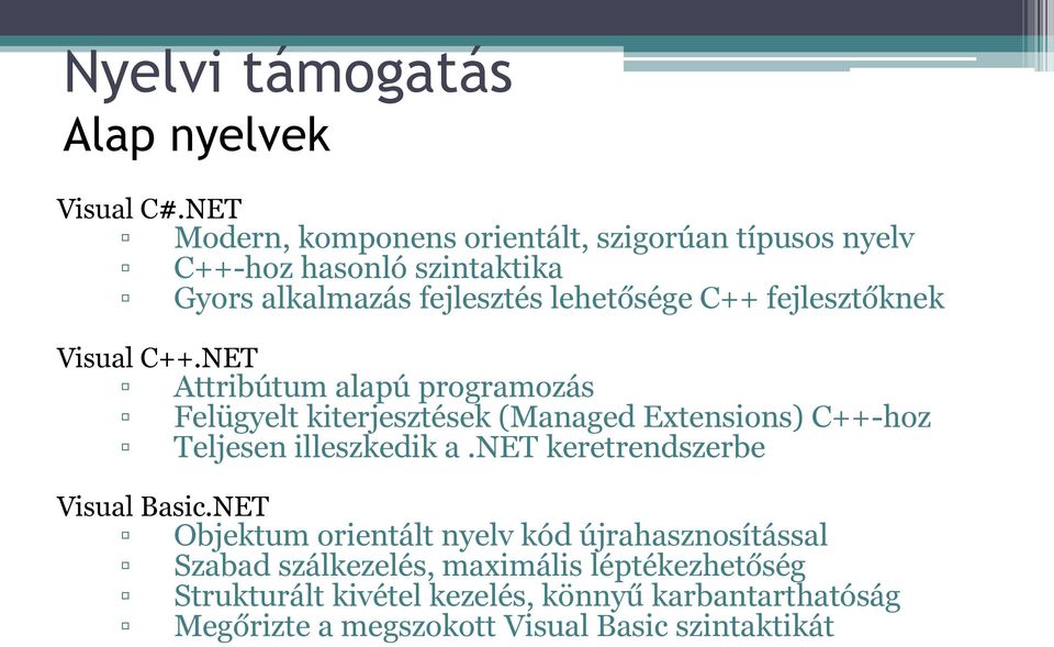 fejlesztőknek Attribútum alapú programozás Felügyelt kiterjesztések (Managed Extensions) C++-hoz Teljesen illeszkedik a.