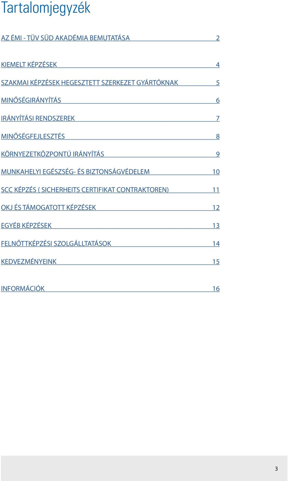 IRÁNYÍTÁS 9 MUNKAHELYI EGÉSZSÉG- ÉS BIZTONSÁGVÉDELEM 10 SCC KÉPZÉS ( SICHERHEITS CERTIFIKAT CONTRAKTOREN)