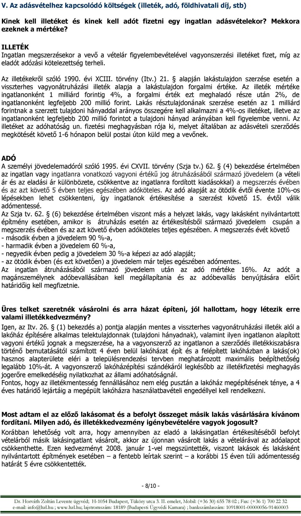 ) 21. alapján lakástulajdon szerzése esetén a visszterhes vagyonátruházási illeték alapja a lakástulajdon forgalmi értéke.