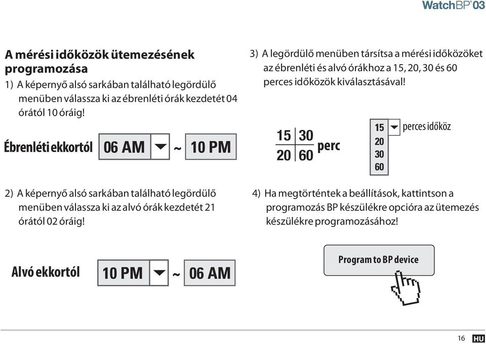 ~ 10 PM 3) A legördülő menüben társítsa a mérési időközöket az ébrenléti és alvó órákhoz a 15, 20, 30 és 60 perces időközök kiválasztásával!