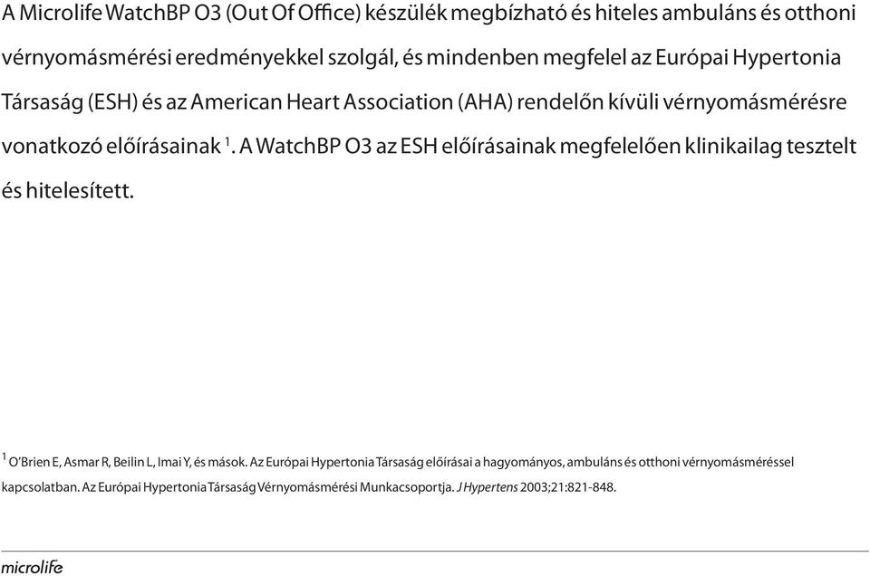 A WatchBP O3 az ESH előírásainak megfelelően klinikailag tesztelt és hitelesített. 1 O Brien E, Asmar R, Beilin L, Imai Y, és mások.