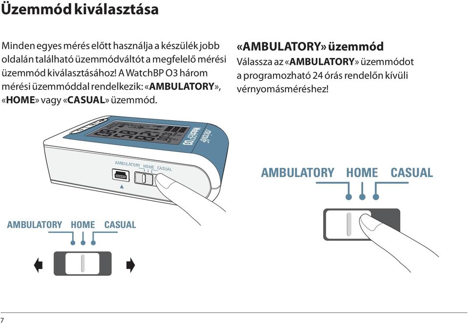 A WatchBP O3 három mérési üzemmóddal rendelkezik: «AMBULATORY», «HOME» vagy «CASUAL»