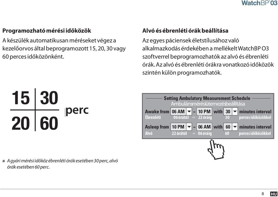 Az alvó és ébrenléti órákra vonatkozó időközök szintén külön programozhatók.