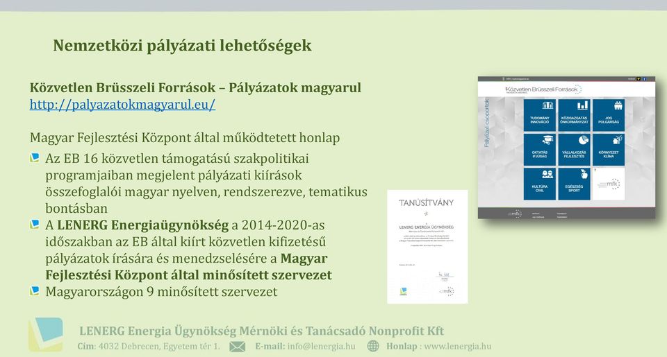 kiírások összefoglalói magyar nyelven, rendszerezve, tematikus bontásban A LENERG Energiaügynökség a 2014-2020-as időszakban az EB