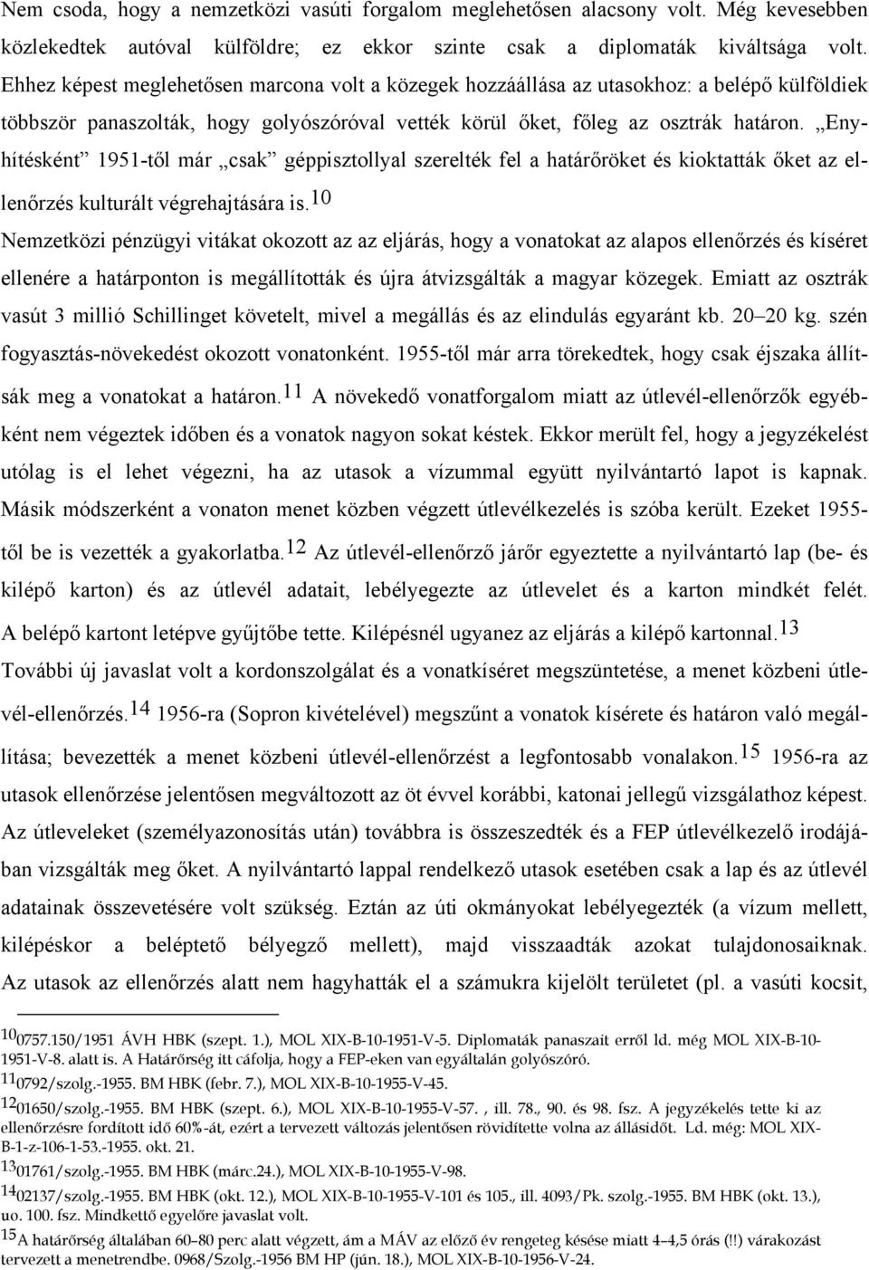 Enyhítésként 1951-től már csak géppisztollyal szerelték fel a határőröket és kioktatták őket az ellenőrzés kulturált végrehajtására is.