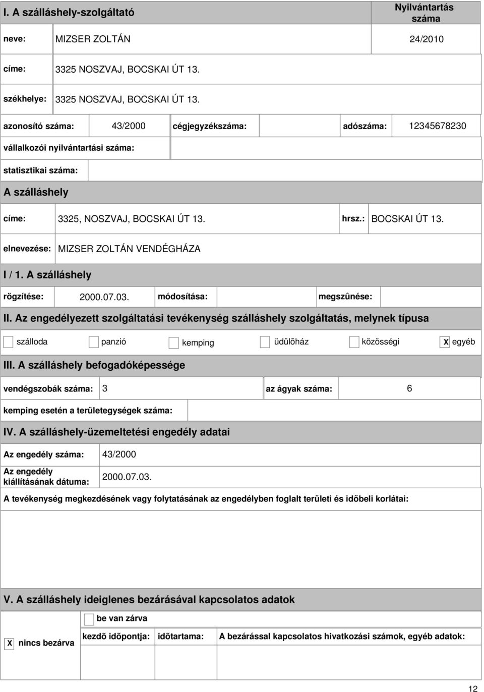 hrsz.: BOCSKAI ÚT 13. MIZSER ZOLTÁN VENDÉGHÁZA I / 1. rögzítése: 2000.07.03. módosítása: megszûnése: II.