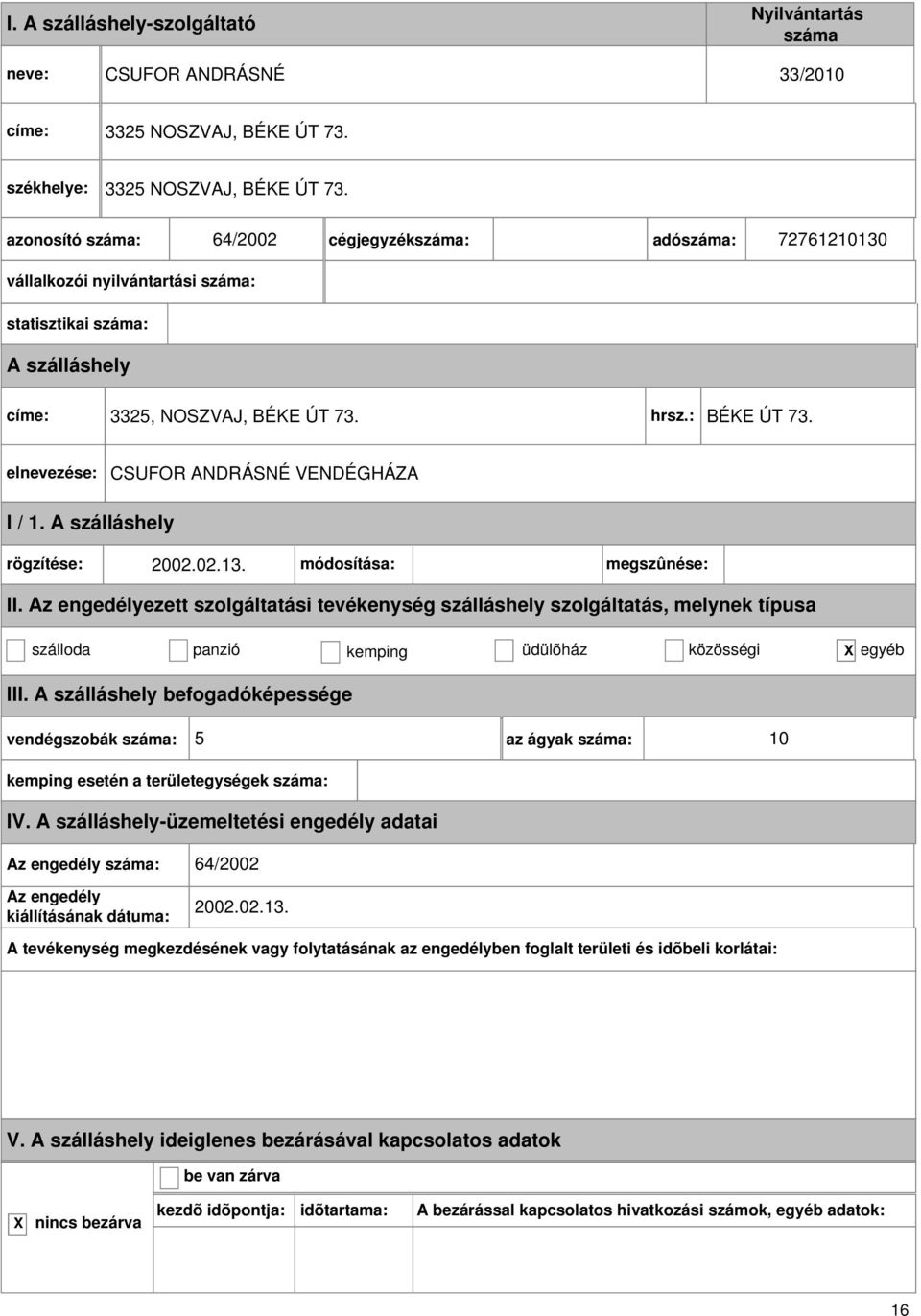 : BÉKE ÚT 73. CSUFOR ANDRÁSNÉ VENDÉGHÁZA I / 1. rögzítése: 2002.02.13. módosítása: megszûnése: II.