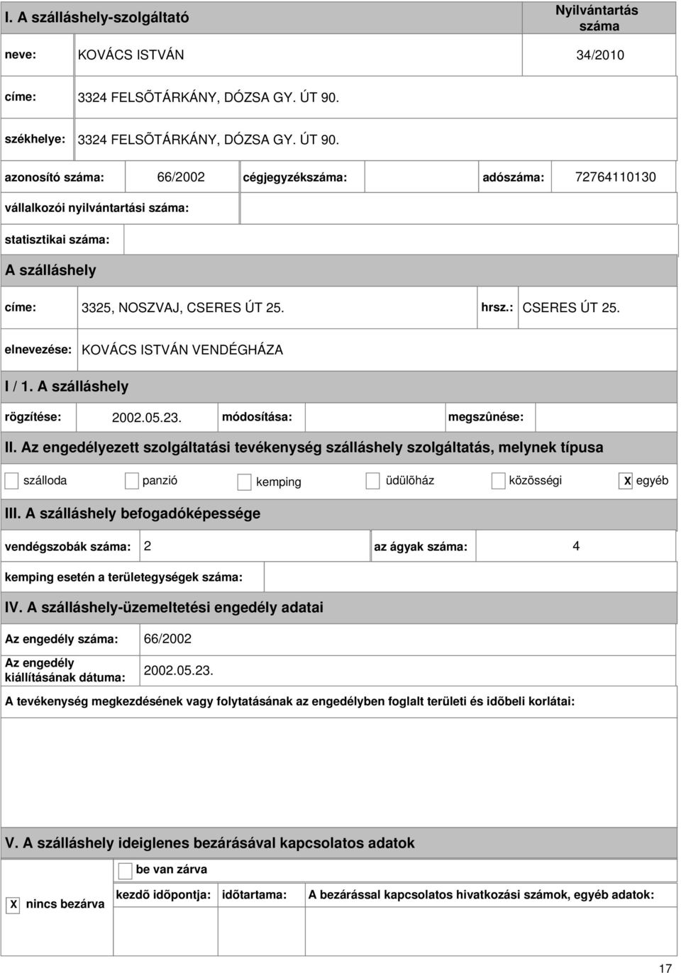 hrsz.: CSERES ÚT 25. KOVÁCS ISTVÁN VENDÉGHÁZA I / 1. rögzítése: 2002.05.23. módosítása: megszûnése: II.