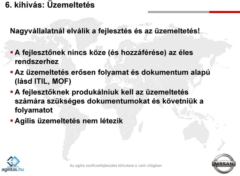 folyamat és dokumentum alapú (lásd ITIL, MOF) A fejlesztőknek produkálniuk kell az