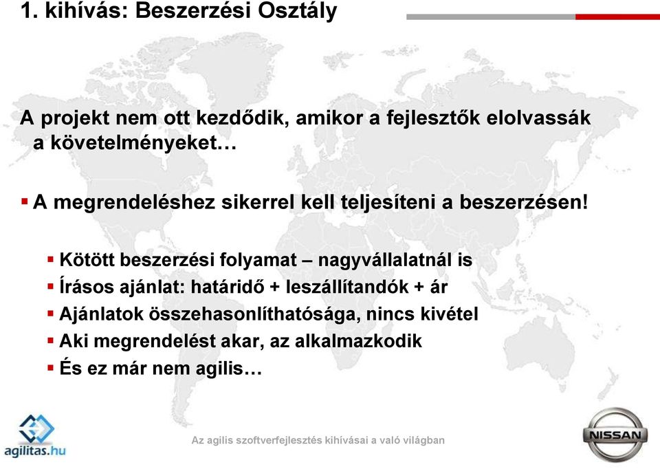 Kötött beszerzési folyamat nagyvállalatnál is Írásos ajánlat: határidő + leszállítandók +